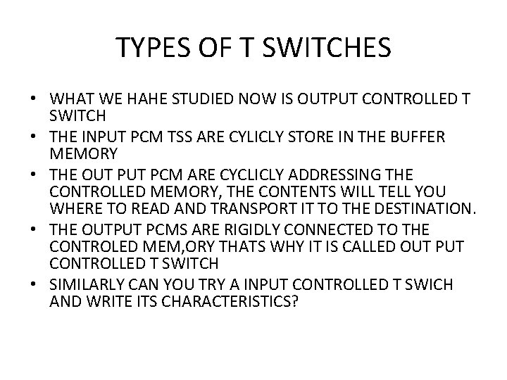 TYPES OF T SWITCHES • WHAT WE HAHE STUDIED NOW IS OUTPUT CONTROLLED T