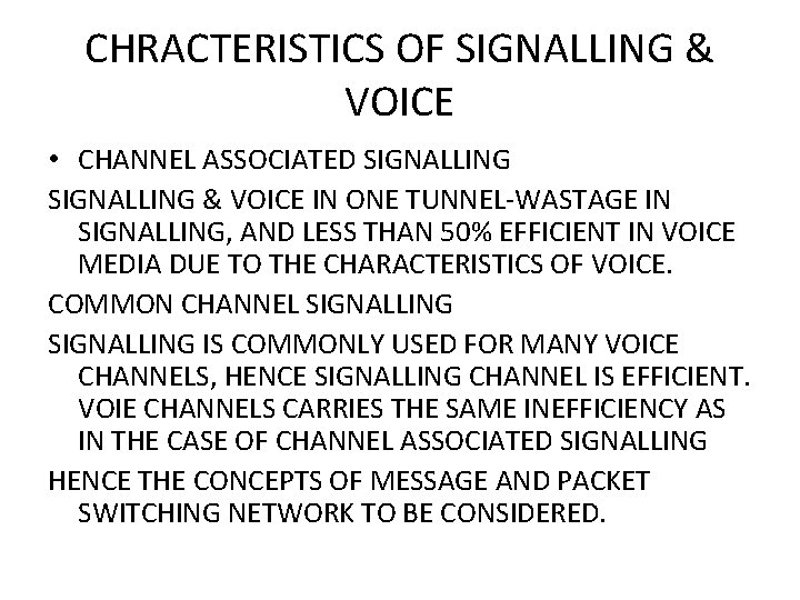 CHRACTERISTICS OF SIGNALLING & VOICE • CHANNEL ASSOCIATED SIGNALLING & VOICE IN ONE TUNNEL-WASTAGE