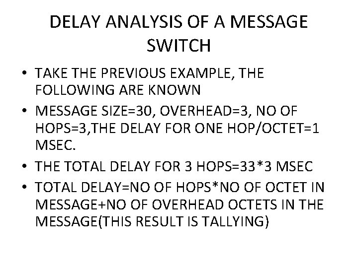 DELAY ANALYSIS OF A MESSAGE SWITCH • TAKE THE PREVIOUS EXAMPLE, THE FOLLOWING ARE