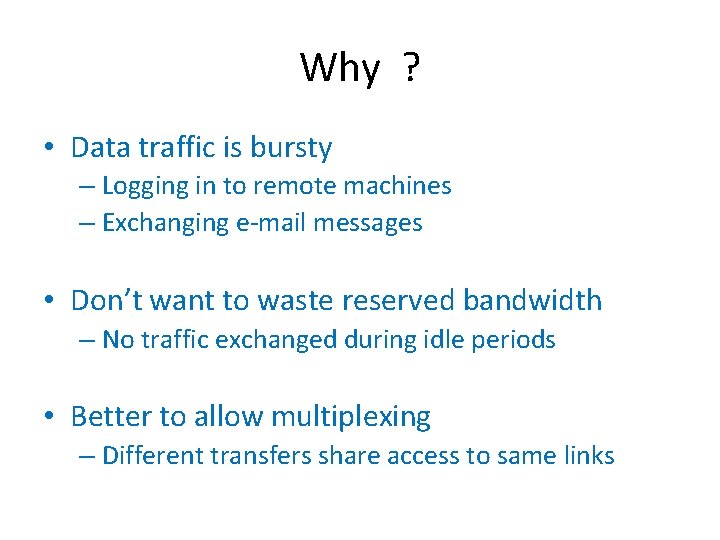 Why ? • Data traffic is bursty – Logging in to remote machines –