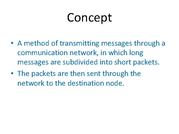 Concept • A method of transmitting messages through a communication network, in which long