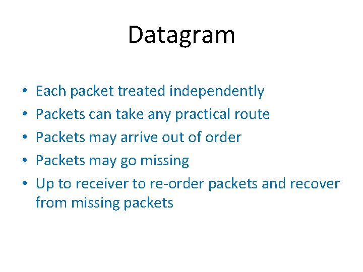 Datagram • • • Each packet treated independently Packets can take any practical route