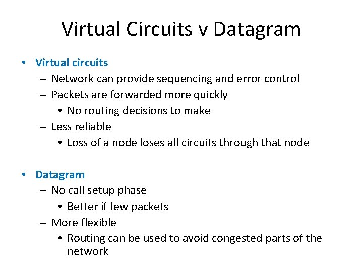 Virtual Circuits v Datagram • Virtual circuits – Network can provide sequencing and error