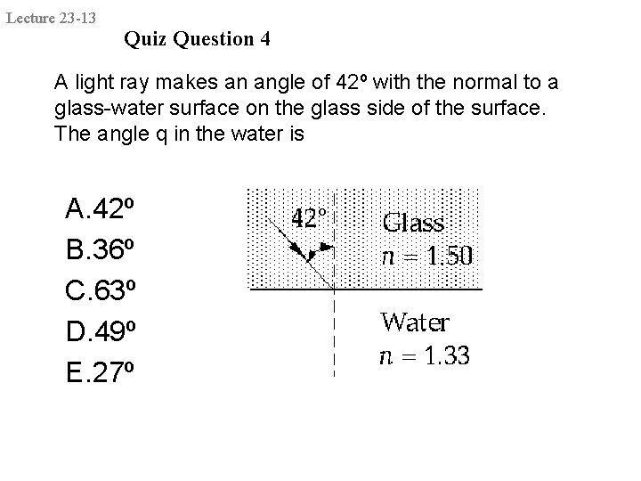 Lecture 23 -13 Quiz Question 4 A light ray makes an angle of 42º