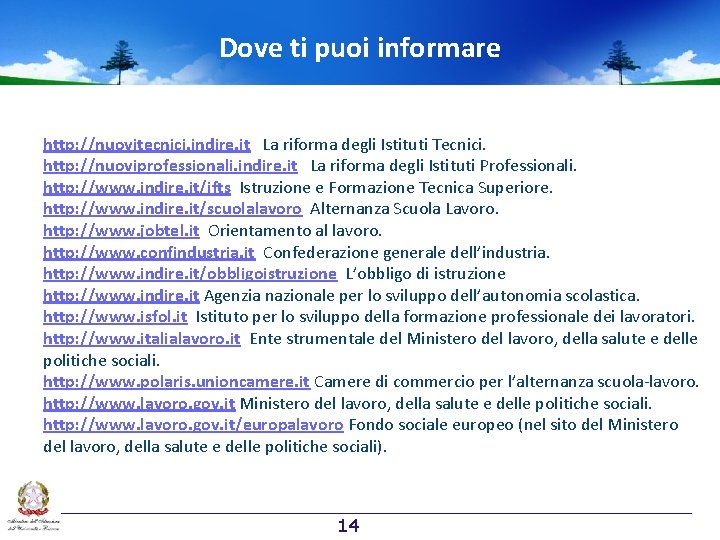 Dove ti puoi informare http: //nuovitecnici. indire. it La riforma degli Istituti Tecnici. http: