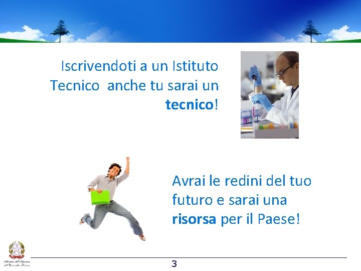 Iscrivendoti a un Istituto Tecnico anche tu sarai un tecnico! Avrai le redini del