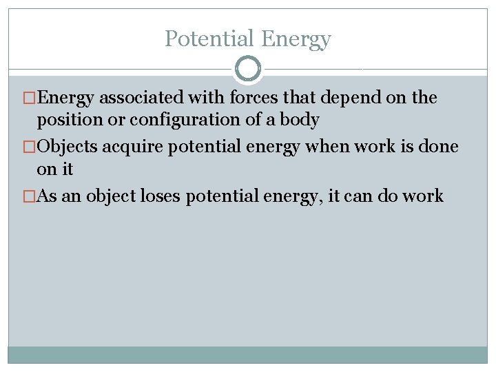 Potential Energy �Energy associated with forces that depend on the position or configuration of