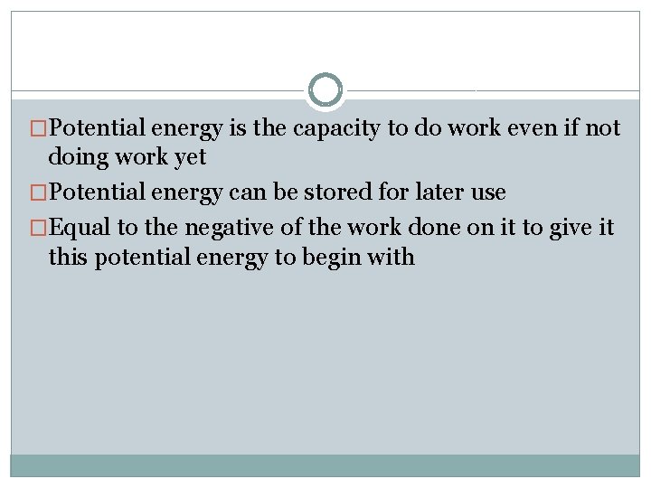�Potential energy is the capacity to do work even if not doing work yet