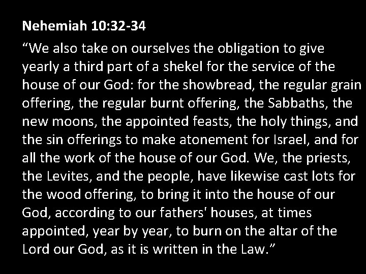 Nehemiah 10: 32 -34 “We also take on ourselves the obligation to give yearly
