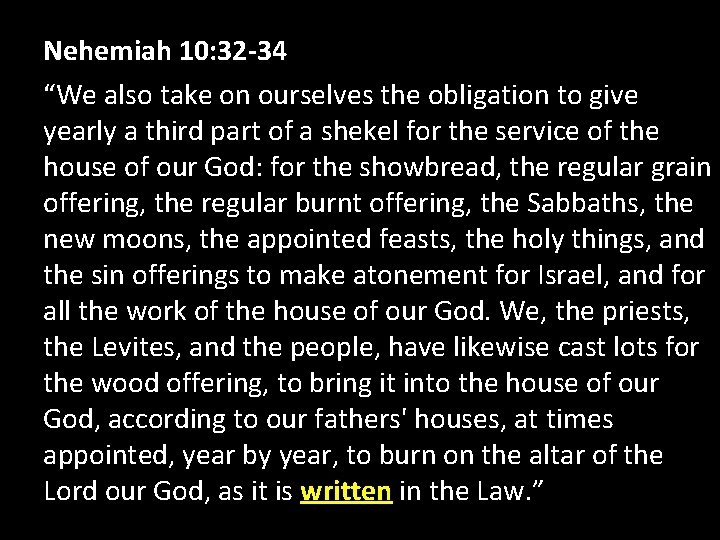 Nehemiah 10: 32 -34 “We also take on ourselves the obligation to give yearly