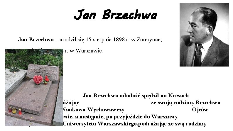Jan Brzechwa – urodził się 15 sierpnia 1898 r. w Żmerynce, zmarł 2 lipca