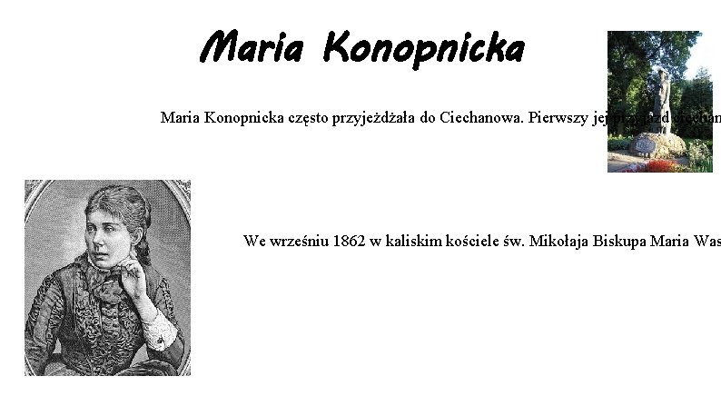 Maria Konopnicka często przyjeżdżała do Ciechanowa. Pierwszy jej przyjazd ciechan We wrześniu 1862 w