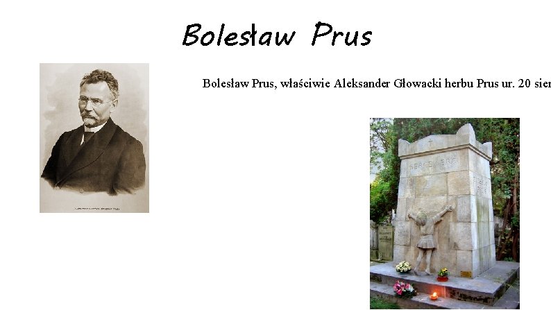 Bolesław Prus, właściwie Aleksander Głowacki herbu Prus ur. 20 sier 