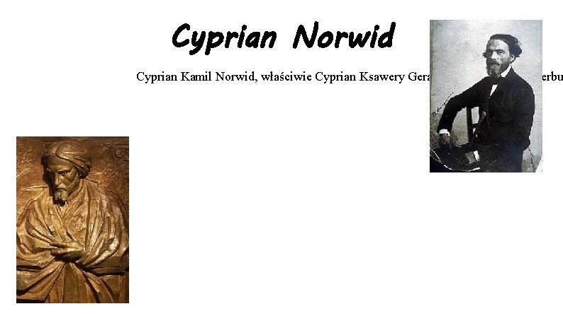 Cyprian Norwid Cyprian Kamil Norwid, właściwie Cyprian Ksawery Gerard Walenty Norwid herbu 