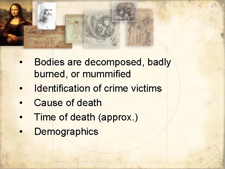  • • • Bodies are decomposed, badly burned, or mummified Identification of crime