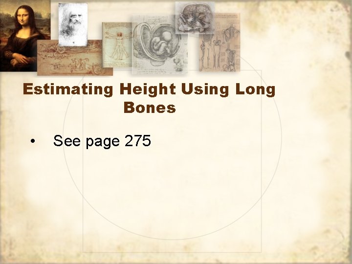 Estimating Height Using Long Bones • See page 275 