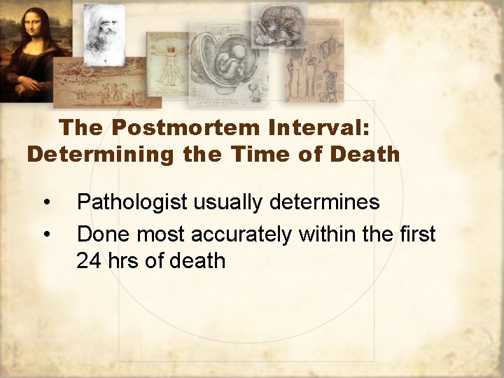The Postmortem Interval: Determining the Time of Death • • Pathologist usually determines Done