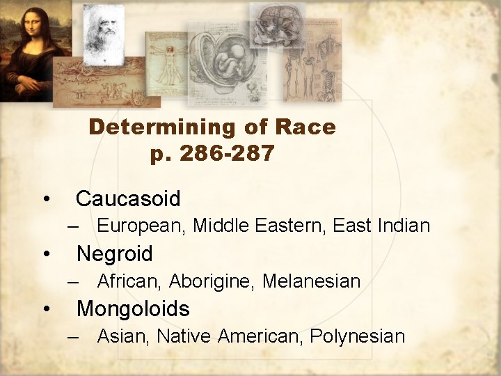 Determining of Race p. 286 -287 • Caucasoid – European, Middle Eastern, East Indian