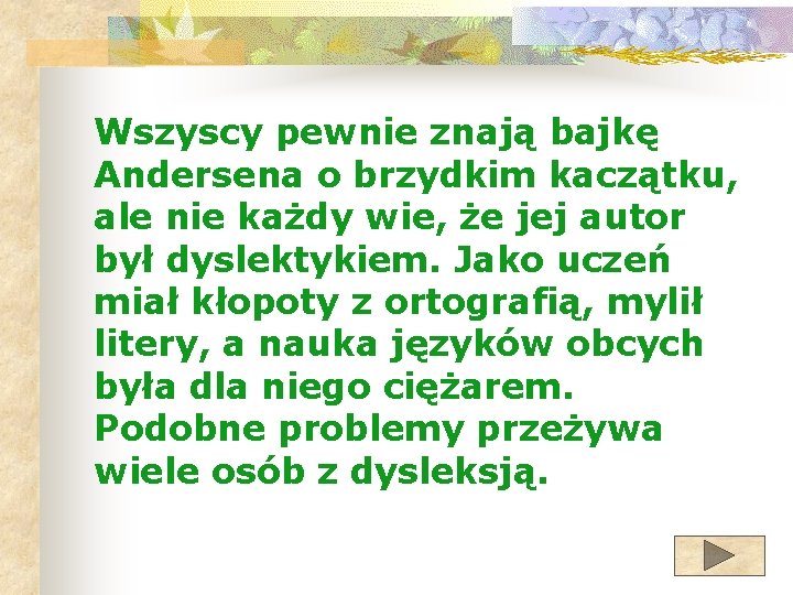 Wszyscy pewnie znają bajkę Andersena o brzydkim kaczątku, ale nie każdy wie, że jej