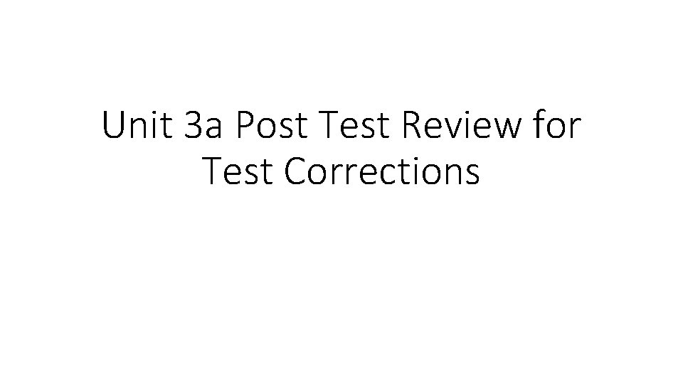 Unit 3 a Post Test Review for Test Corrections 