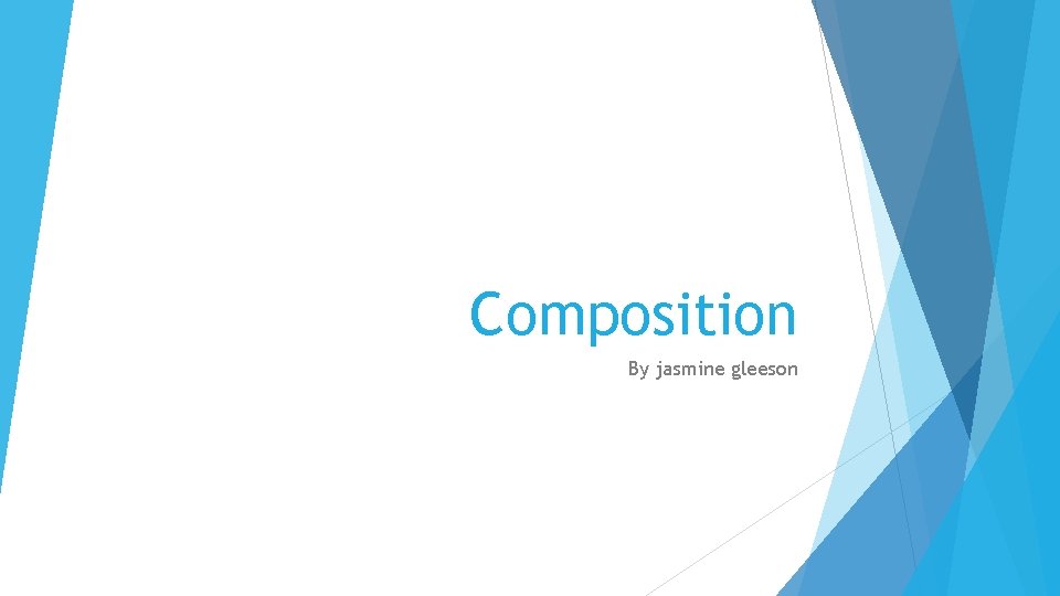 Composition By jasmine gleeson 