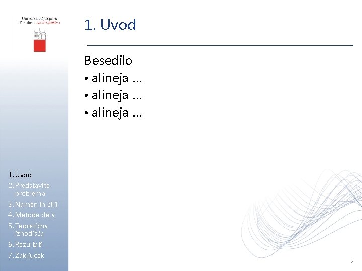1. Uvod Besedilo • alineja … 1. Uvod 2. Predstavite problema 3. Namen in