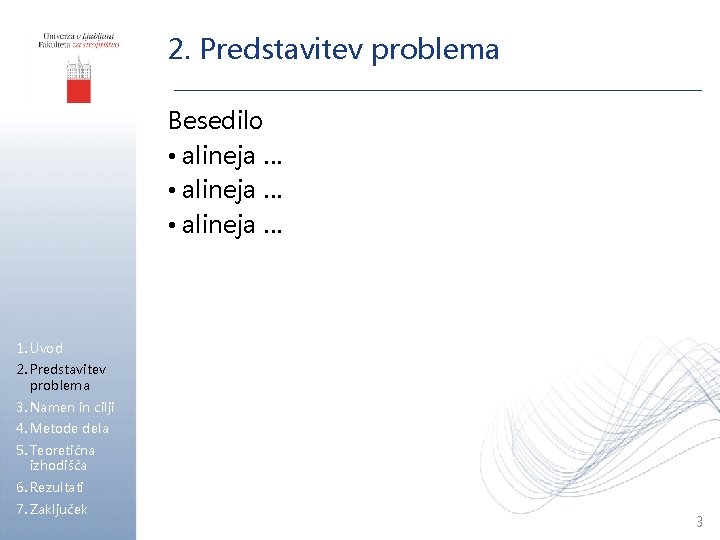 2. Predstavitev problema Besedilo • alineja … 1. Uvod 2. Predstavitev problema 3. Namen