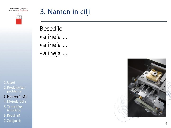 3. Namen in cilji Besedilo • alineja … 1. Uvod 2. Predstavitev problema 3.