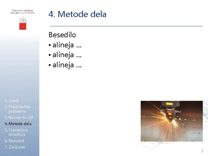 4. Metode dela Besedilo • alineja … 1. Uvod 2. Predstavitev problema 3. Namen