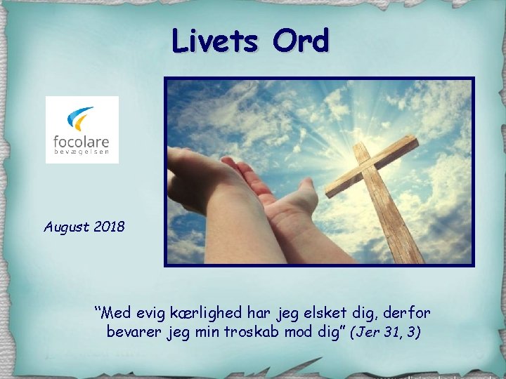 Livets Ord August 2018 “Med evig kærlighed har jeg elsket dig, derfor bevarer jeg