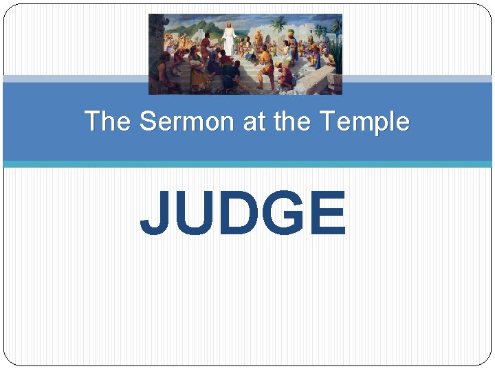 The Sermon at the Temple JUDGE 