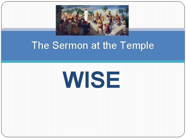 The Sermon at the Temple WISE 