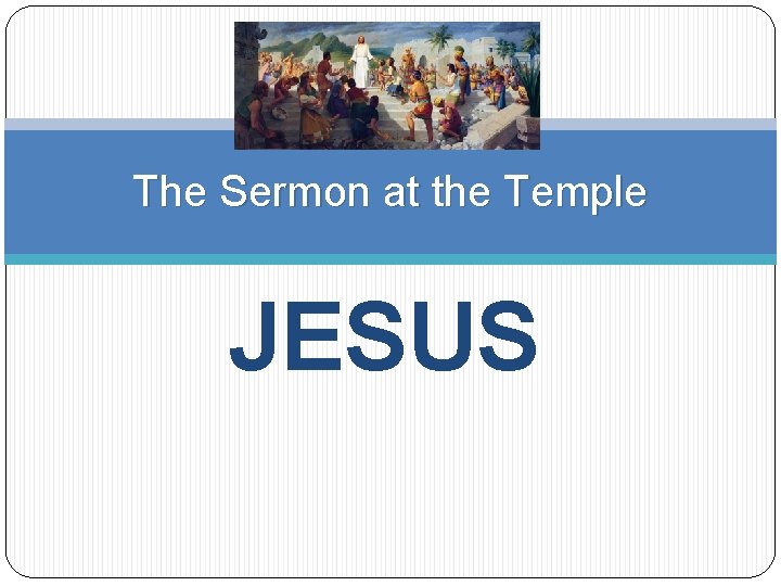 The Sermon at the Temple JESUS 