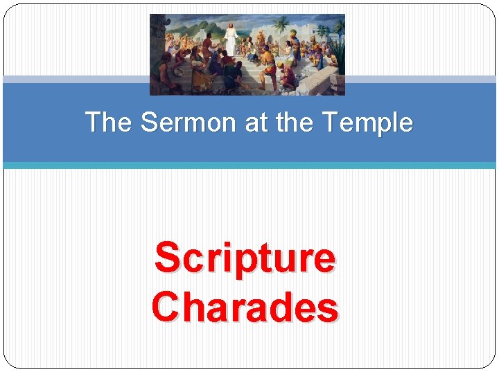 The Sermon at the Temple Scripture Charades 