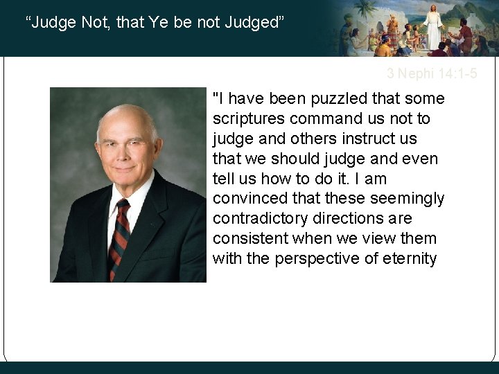 “Judge Not, that Ye be not Judged” 3 Nephi 14: 1 -5 "I have