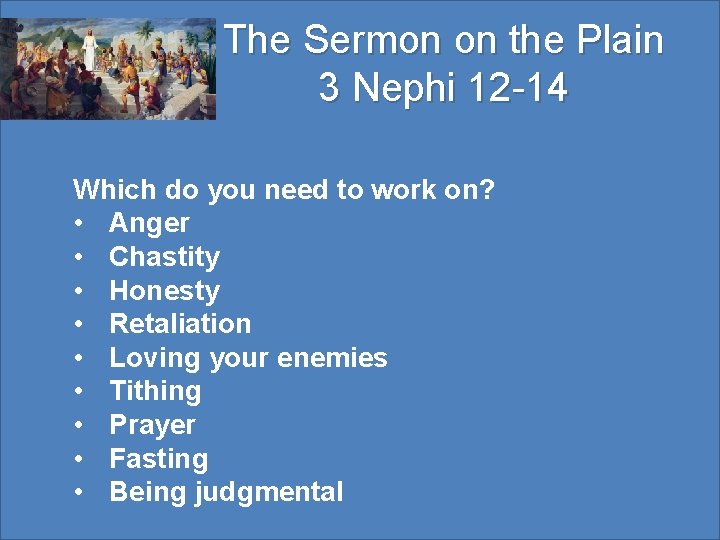 The Sermon on the Plain 3 Nephi 12 -14 Which do you need to