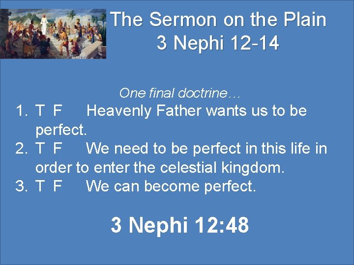 The Sermon on the Plain 3 Nephi 12 -14 One final doctrine… 1. T