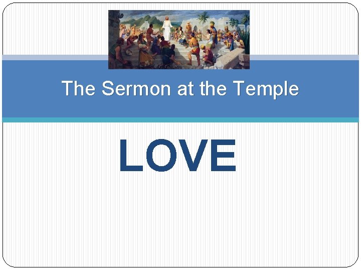 The Sermon at the Temple LOVE 