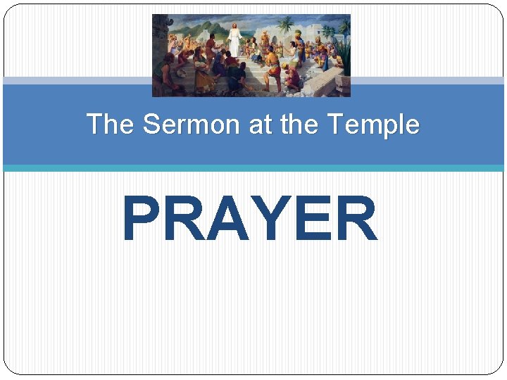 The Sermon at the Temple PRAYER 