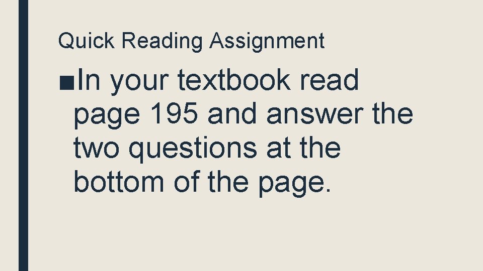 Quick Reading Assignment ■In your textbook read page 195 and answer the two questions