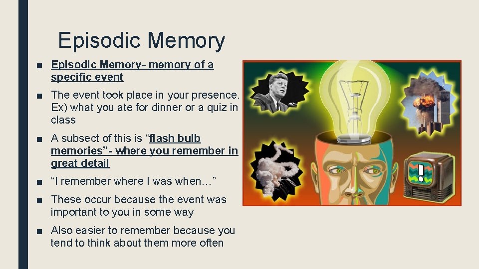 Episodic Memory ■ Episodic Memory- memory of a specific event ■ The event took