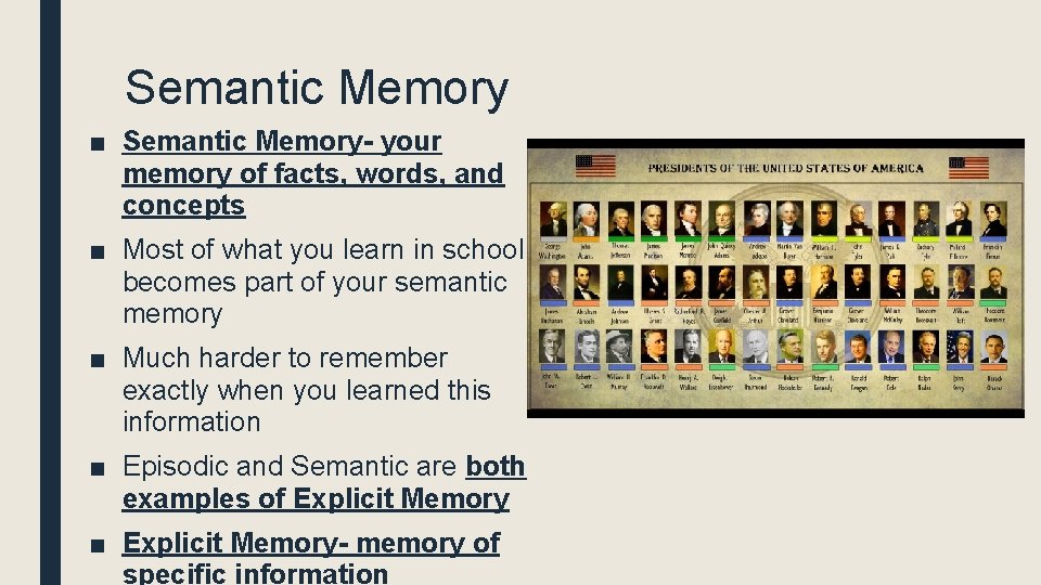 Semantic Memory ■ Semantic Memory- your memory of facts, words, and concepts ■ Most