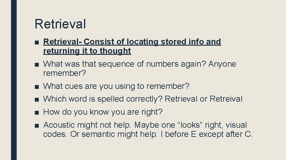 Retrieval ■ Retrieval- Consist of locating stored info and returning it to thought ■