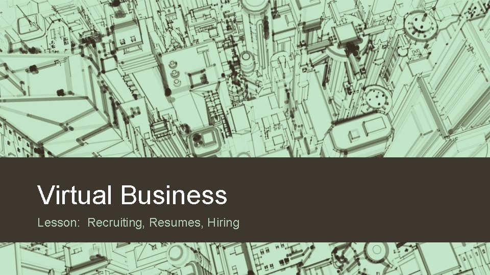 Virtual Business Lesson: Recruiting, Resumes, Hiring 