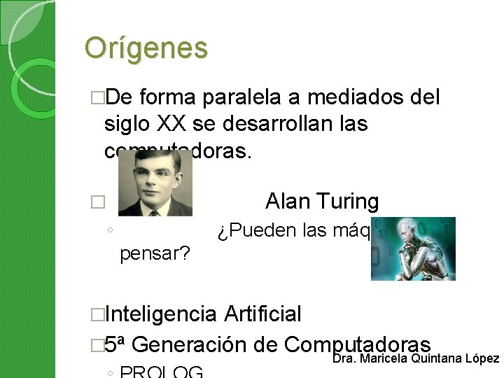 Orígenes �De forma paralela a mediados del siglo XX se desarrollan las computadoras. Alan