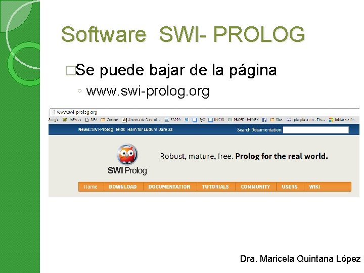 Software SWI- PROLOG �Se puede bajar de la página ◦ www. swi-prolog. org Dra.