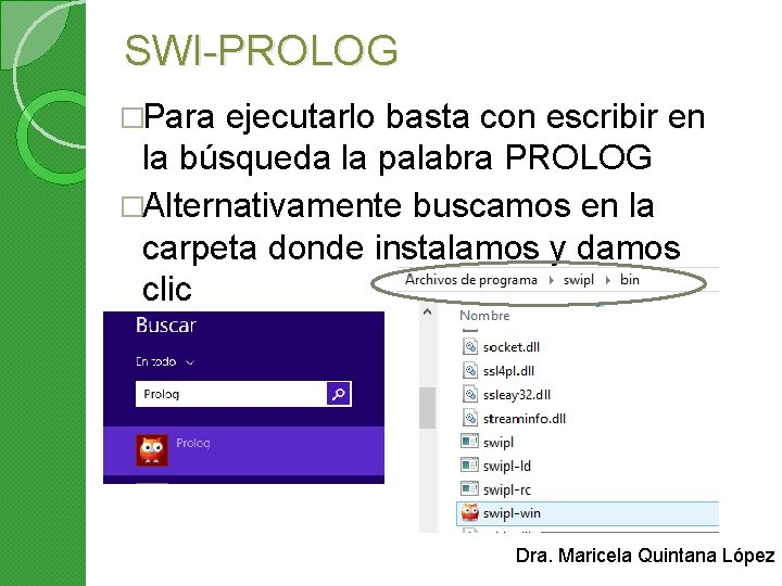 SWI-PROLOG �Para ejecutarlo basta con escribir en la búsqueda la palabra PROLOG �Alternativamente buscamos