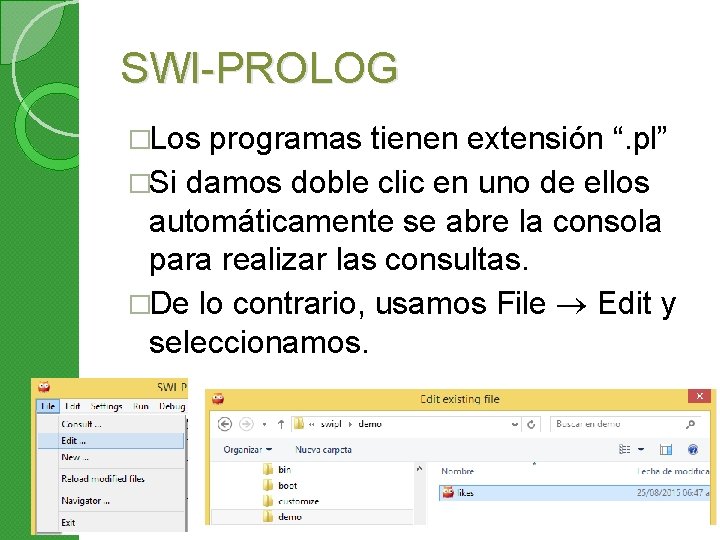 SWI-PROLOG �Los programas tienen extensión “. pl” �Si damos doble clic en uno de