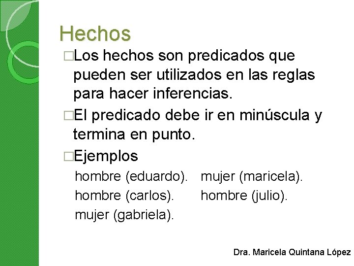 Hechos �Los hechos son predicados que pueden ser utilizados en las reglas para hacer