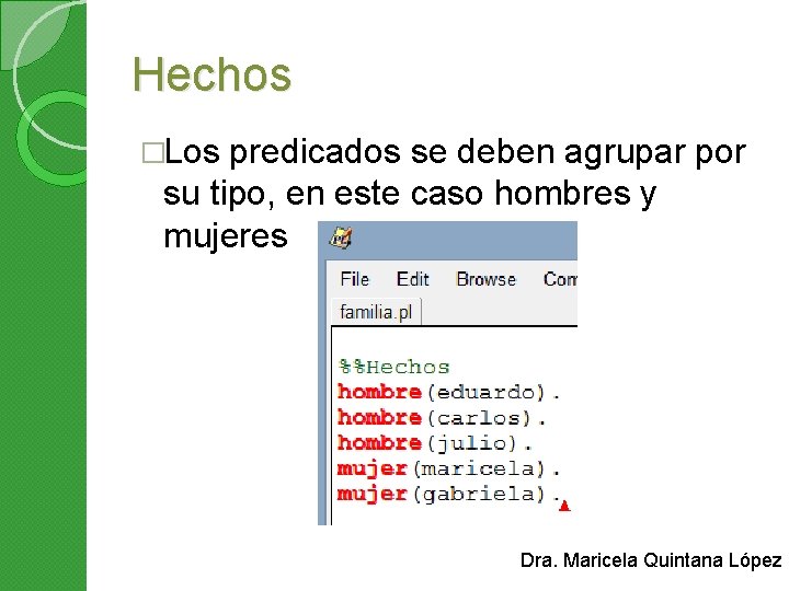 Hechos �Los predicados se deben agrupar por su tipo, en este caso hombres y